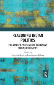 Reasoning Indian Politics (Philosopher Politicians to Politicians Seeking Philosophy) - 9780367884109 by Narendar Pani, Anshuman Behera, 9780367884109