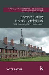 Reconstructing Historic Landmarks (Fabrication, Negotiation, and the Past) - 9780367532222 by Wayde Brown, 9780367532222