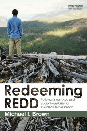 Redeeming REDD (Policies, Incentives and Social Feasibility for Avoided Deforestation) - 9780415517867 by Michael I. Brown, 9780415517867