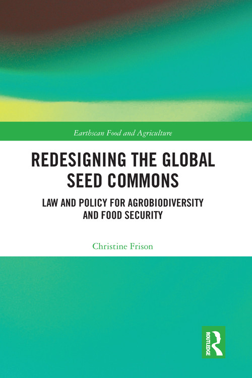 Redesigning the Global Seed Commons (Law and Policy for Agrobiodiversity and Food Security) - 9780367582975 by Christine Frison, 9780367582975