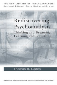Rediscovering Psychoanalysis (Thinking and Dreaming, Learning and Forgetting) - 9780415468633 by Thomas H. Ogden, 9780415468633