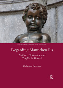 Regarding Manneken Pis (Culture, Celebration and Conflict in Brussels) - 9780367602017 by Catherine Emerson, 9780367602017