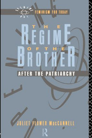 The Regime of the Brother (After the Patriarchy) by Juliet Flower MacCannell, 9780415054355