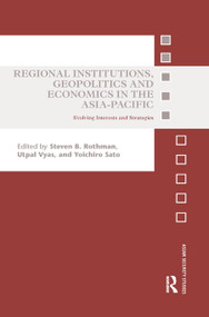 Regional Institutions, Geopolitics and Economics in the Asia-Pacific (Evolving Interests and Strategies) - 9780367885861 by Steven B. Rothman, Utpal Vyas, Yoichiro Sato, 9780367885861