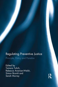 Regulating Preventive Justice (Principle, Policy and Paradox) - 9780367025199 by Tamara Tulich, Rebecca Ananian-Welsh, Simon Bronitt, Sarah Murray, 9780367025199