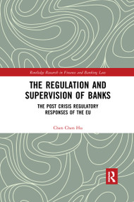 The Regulation and Supervision of Banks (The Post Crisis Regulatory Responses of the EU) - 9780367591359 by Chen Chen Hu, 9780367591359