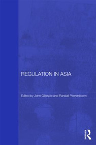 Regulation in Asia (Pushing Back on Globalization) by John Gillespie, Randall Peerenboom, 9780415490030