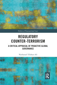 Regulatory Counter-Terrorism (A Critical Appraisal of Proactive Global Governance) - 9780367904180 by Nathanael Tilahun Ali, 9780367904180