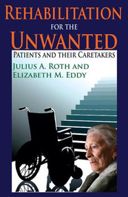 Rehabilitation for the Unwanted (Patients and Their Caretakers) - 9780202363523 by Elizabeth Eddy, 9780202363523