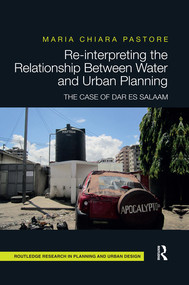 Re-interpreting the Relationship Between Water and Urban Planning (The Case of Dar es Salaam) - 9780367502607 by Maria Chiara Pastore, 9780367502607