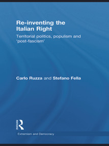 Re-inventing the Italian Right (Territorial politics, populism and 'post-fascism') - 9780415666022 by Stefano Fella, Carlo Ruzza, 9780415666022