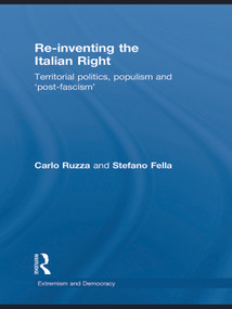 Re-inventing the Italian Right (Territorial politics, populism and 'post-fascism') - 9780415666022 by Stefano Fella, Carlo Ruzza, 9780415666022