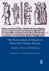 The Reinvention of Theatre in Sixteenth-century Europe (Traditions, Texts and Performance) - 9780367601836 by T. F. Earle, 9780367601836