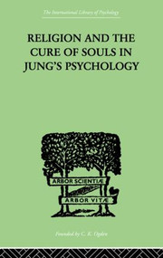 Religion and the Cure of Souls In Jung's Psychology by Hans Schaer, 9780415868785