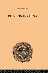 Religion in China (A Brief Account of the Three Religions of the Chinese) by Joseph Edkins, 9780415865661