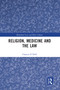 Religion, Medicine and the Law - 9780367582791 by Clayton Ó Néill, 9780367582791