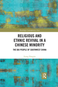 Religious and Ethnic Revival in a Chinese Minority (The Bai People of Southwest China) - 9780367590468 by Liang Yongjia, 9780367590468