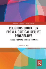 Religious Education from a Critical Realist Perspective (Sensus Fidei and Critical Thinking) - 9780367582074 by Johnny C. Go, 9780367582074