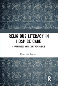 Religious Literacy in Hospice Care (Challenges and Controversies) - 9780367585143 by Panagiotis Pentaris, 9780367585143