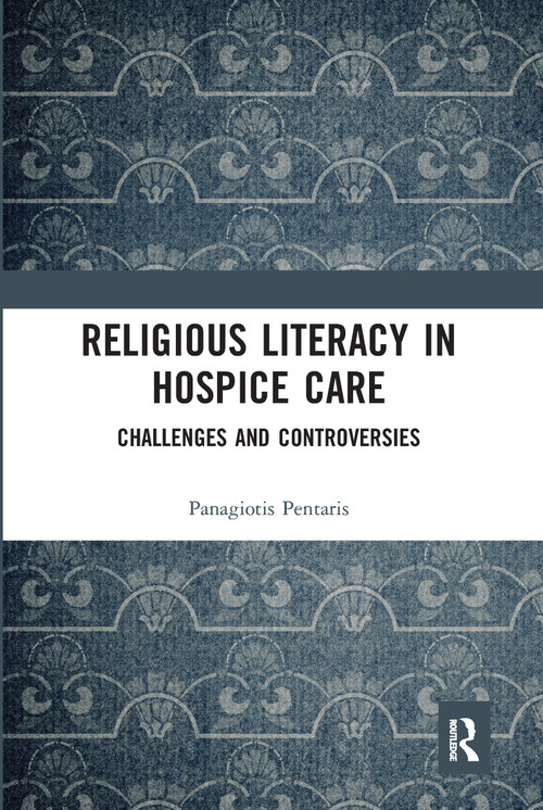 Religious Literacy in Hospice Care (Challenges and Controversies) - 9780367585143 by Panagiotis Pentaris, 9780367585143