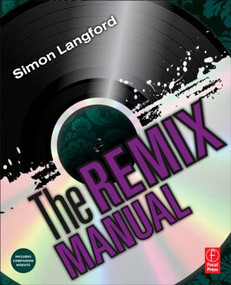 The Remix Manual (The Art and Science of Dance Music Remixing with Logic) by Simon Langford, 9780240814582