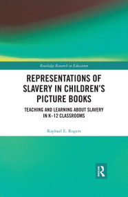 Representations of Slavery in Children's Picture Books (Teaching and Learning about Slavery in K-12 Classrooms) - 9780367441456 by Raphael Rogers, 9780367441456