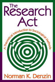 The Research Act (A Theoretical Introduction to Sociological Methods) - 9780202362489 by Norman K. Denzin, 9780202362489