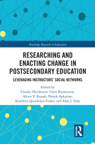 Researching and Enacting Change in Postsecondary Education (Leveraging Instructors' Social Networks) - 9780367586041 by Charles Henderson, Chris Rasmussen, Alexis Knaub, Naneh Apkarian, Alan James Daly, Kathleen Fisher, 9780367586041