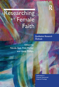 Researching Female Faith (Qualitative Research Methods) - 9780367887025 by Nicola Slee, Fran Porter, Anne Phillips, 9780367887025