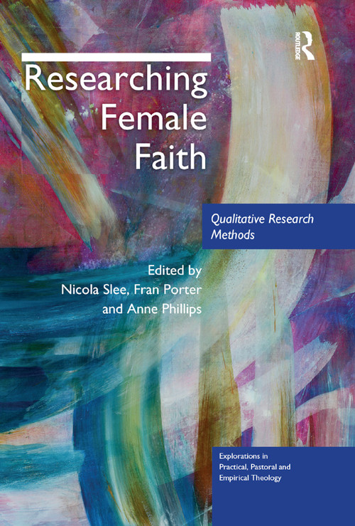 Researching Female Faith (Qualitative Research Methods) - 9780367887025 by Nicola Slee, Fran Porter, Anne Phillips, 9780367887025
