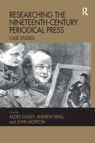 Researching the Nineteenth-Century Periodical Press (Case Studies) - 9780367879877 by Alexis Easley, Andrew King, John Morton, 9780367879877