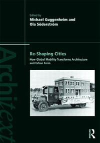 Re-shaping Cities (How Global Mobility Transforms Architecture and Urban Form) by Michael Guggenheim, Ola Söderström, 9780415492911