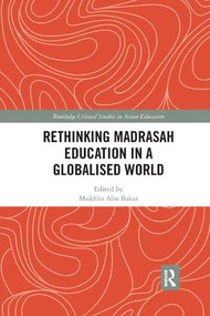 Rethinking Madrasah Education in a Globalised World - 9780367201623 by Mukhlis Abu Bakar, 9780367201623