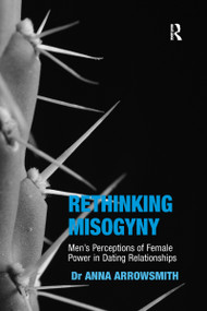 Rethinking Misogyny (Men's Perceptions of Female Power in Dating Relationships) - 9780367598358 by Anna Arrowsmith, 9780367598358