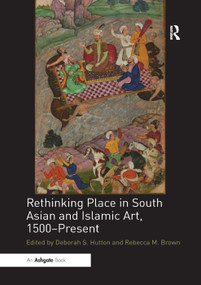 Rethinking Place in South Asian and Islamic Art, 1500-Present - 9780367199142 by Deborah S. Hutton, Rebecca M. Brown, 9780367199142