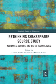 Rethinking Shakespeare Source Study (Audiences, Authors, and Digital Technologies) - 9780367591823 by Dennis Austin Britton, Melissa Walter, 9780367591823