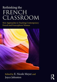 Rethinking the French Classroom (New Approaches to Teaching Contemporary French and Francophone Women) - 9780367023461 by E. Nicole Meyer, Joyce Johnston, 9780367023461