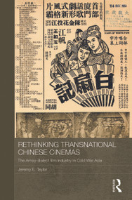 Rethinking Transnational Chinese Cinemas (The Amoy-Dialect Film Industry in Cold War Asia) - 9780415728324 by Jeremy E. Taylor, 9780415728324