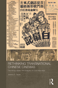 Rethinking Transnational Chinese Cinemas (The Amoy-Dialect Film Industry in Cold War Asia) - 9780415728324 by Jeremy E. Taylor, 9780415728324