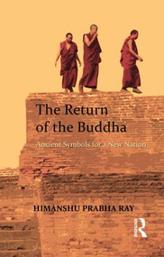 The Return of the Buddha (Ancient Symbols for a New Nation) by Himanshu Prabha Ray, 9781138663947