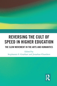 Reversing the Cult of Speed in Higher Education (The Slow Movement in the Arts and Humanities) - 9780367583941 by Jonathan Chambers, Stephannie Gearhart, 9780367583941