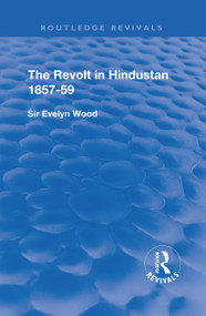 The Revolt in Hindustan 1857 - 59 (With Eight Illustrations and Five Maps) - 9780367181383 by Evelyn Wood, 9780367181383