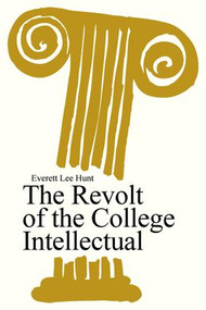 The Revolt of the College Intellectual - 9780202309828 by Everett Lee Hunt, 9780202309828