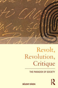 Revolt, Revolution, Critique (The Paradox of Society) - 9780415495455 by Bulent Diken, 9780415495455