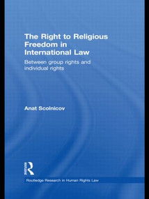 The Right to Religious Freedom in International Law (Between Group Rights and Individual Rights) - 9780415813488 by Anat Scolnicov, 9780415813488