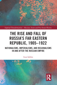 The Rise and Fall of Russia's Far Eastern Republic, 1905-1922 - 9780367588458 by Ivan Sablin, 9780367588458