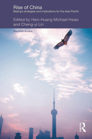 Rise of China (Beijing's Strategies and Implications for the Asia-Pacific) - 9780415667135 by Hsin-Huang Michael Hsiao, Cheng-Yi Lin, 9780415667135