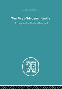 The Rise of Modern Industry by J.L. Hammond, Barbara Hammond, 9780415850407