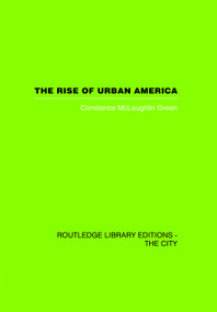 The Rise of Urban America by Constantine McLaughlin Green, 9780415759649