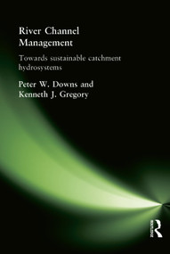 River Channel Management (Towards sustainable catchment hydrosystems) by Peter Downs, Ken Gregory, 9780340759691